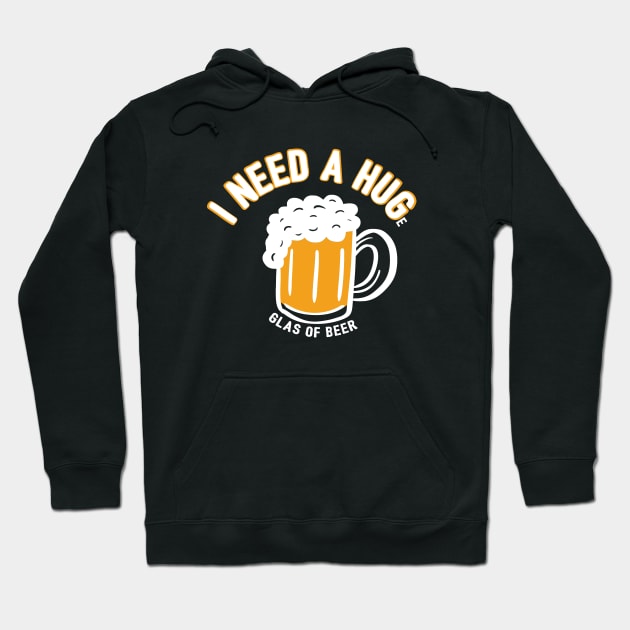 I Need A Huge Glas Of Beer Hoodie by yeoys